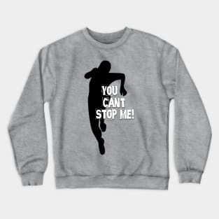 You Can`t Stop Me! Crewneck Sweatshirt